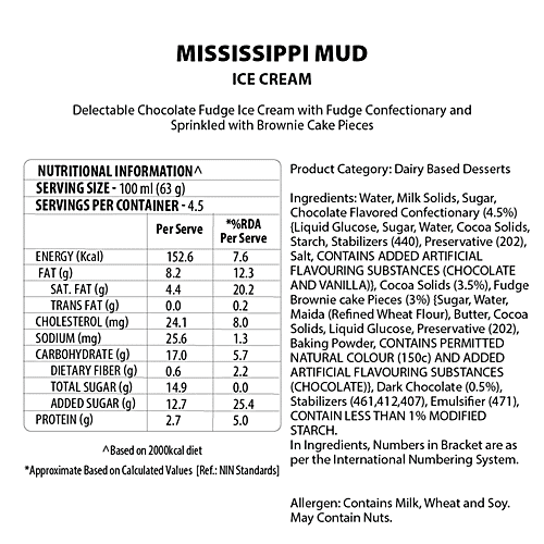 Baskin Robbins Ice Cream - Mississippi Mud, 450 ml  Delectable Chocolate Fudge
 Crunchy Brownie Pieces
 Fudge Ribbon